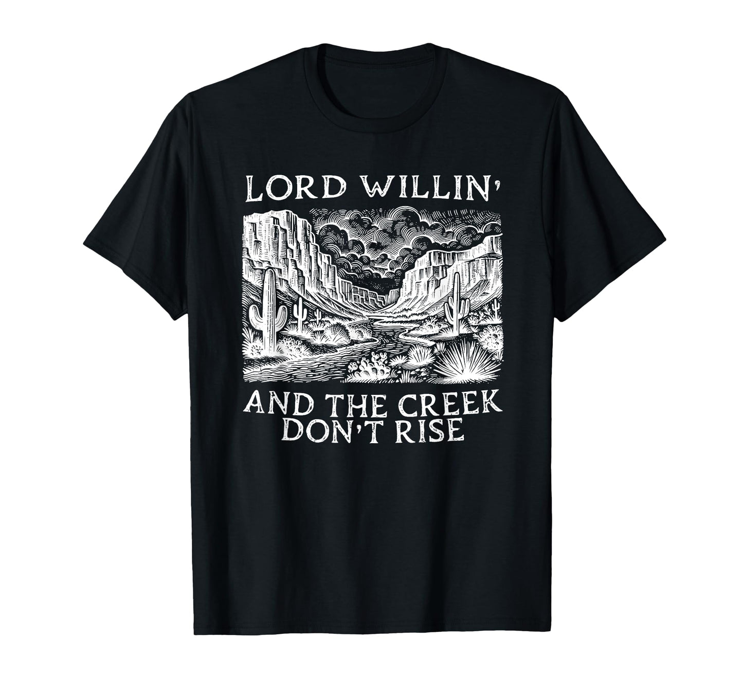 lord willing and the creek don't rise T-Shirt