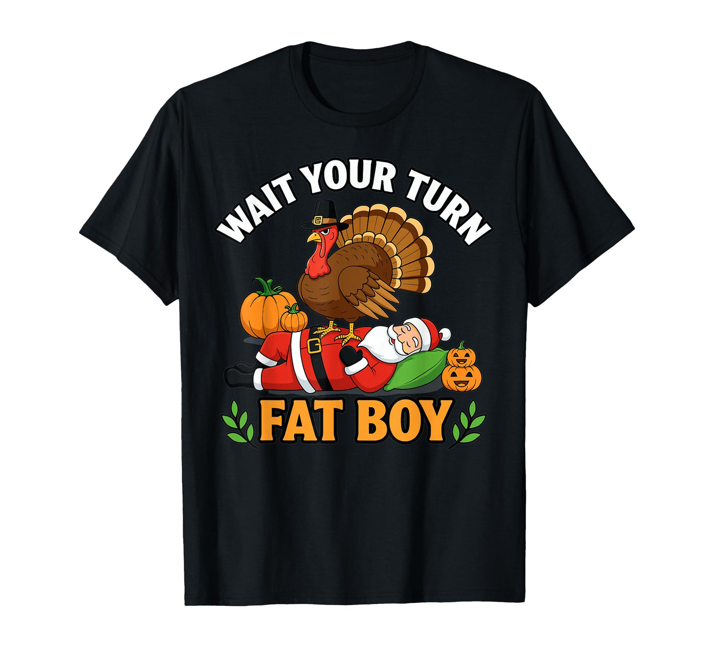 Thanksgiving Turkey Funny Santa Wait Your Turn Fat Boy T-Shirt