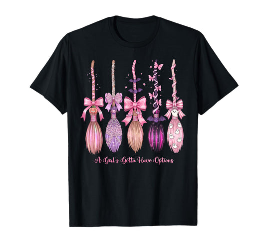 A Girl's Gotta Have Options Funny Broom Witches Halloween T-Shirt