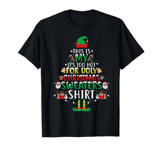 This is My It's Too Hot for Ugly Christmas Sweaters Shirt T-Shirt