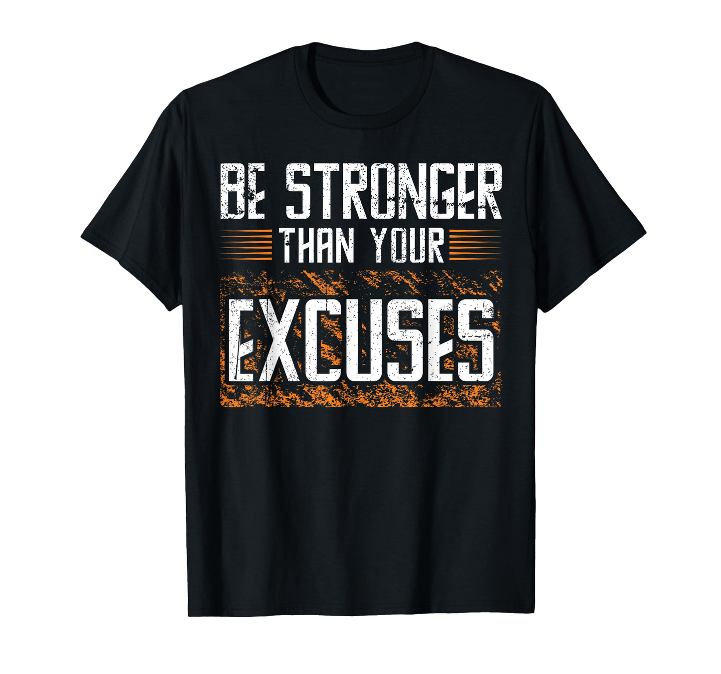 BE STRONGER THAN YOUR EXCUSES, Gym Workout T-Shirt