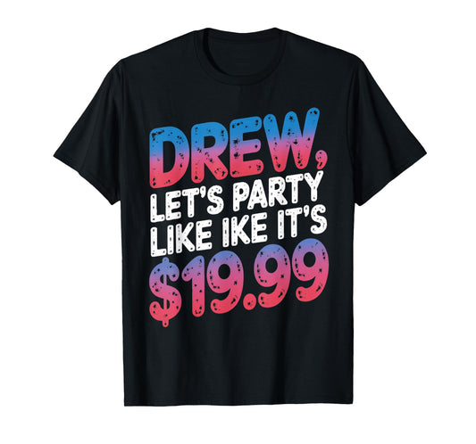 Drew let's party like it's $19.99 Enthusiastic Phrase T-Shirt