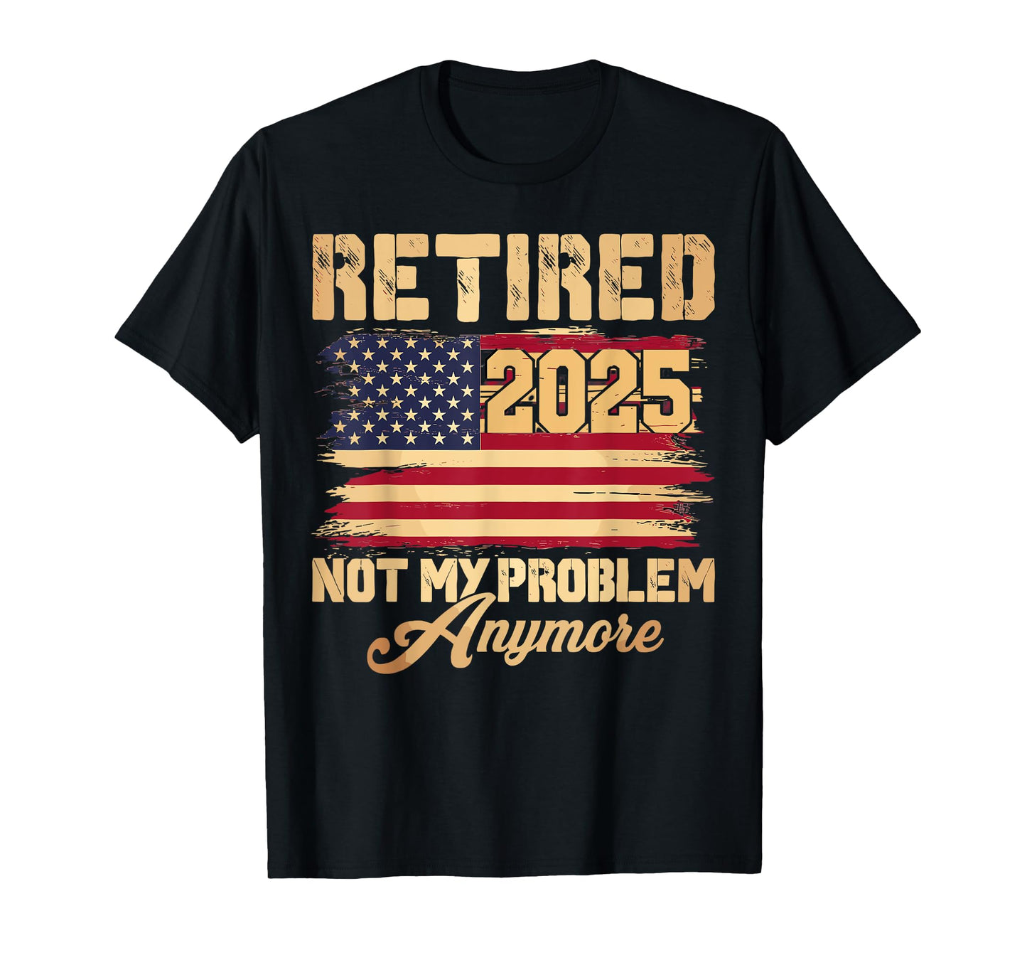 Vintage Retired 2025 Not My Problem Anymore American Flag T-Shirt