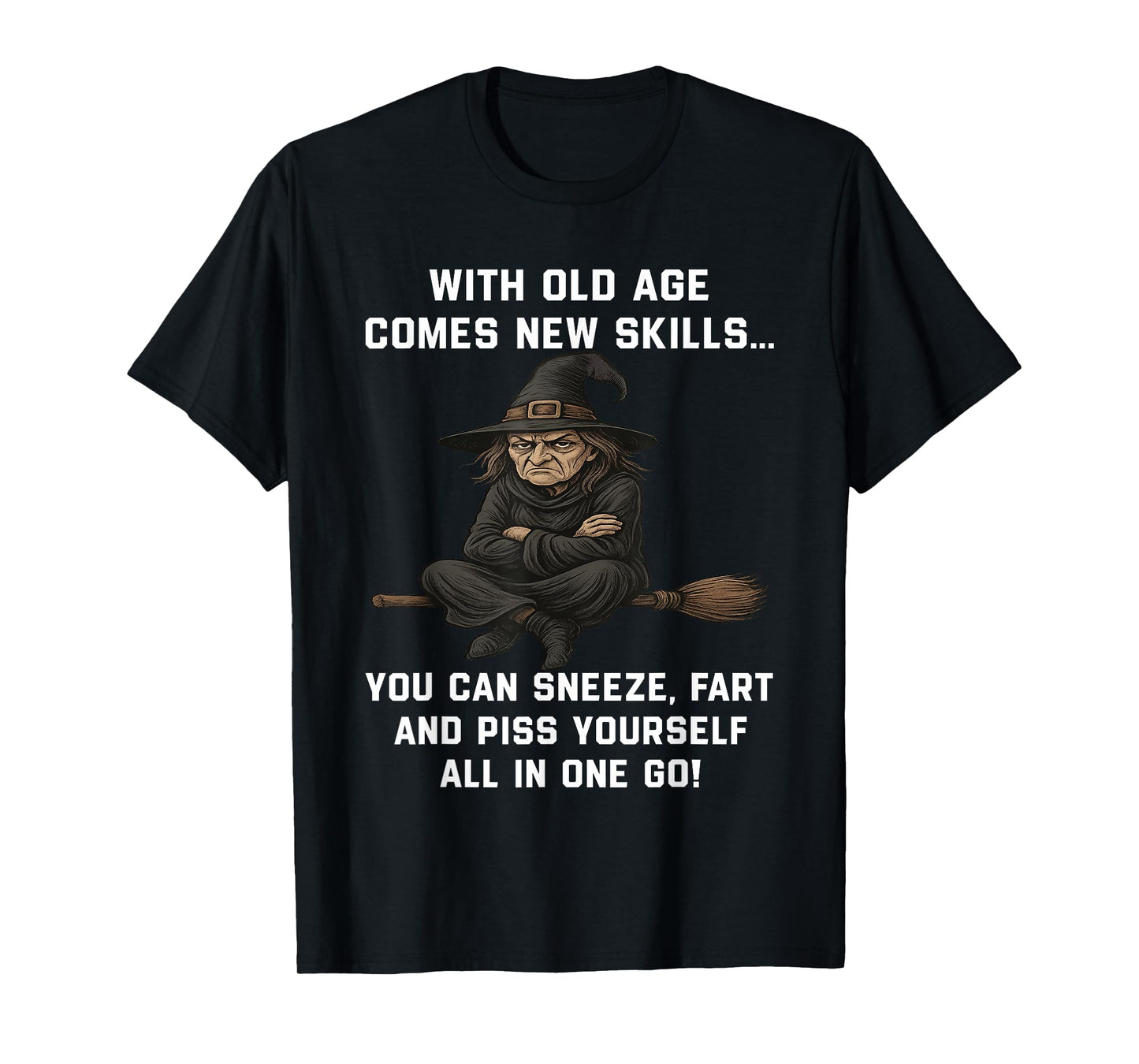 Witch with Old Age Comes New Skills You Can Sneeze Fart T-Shirt