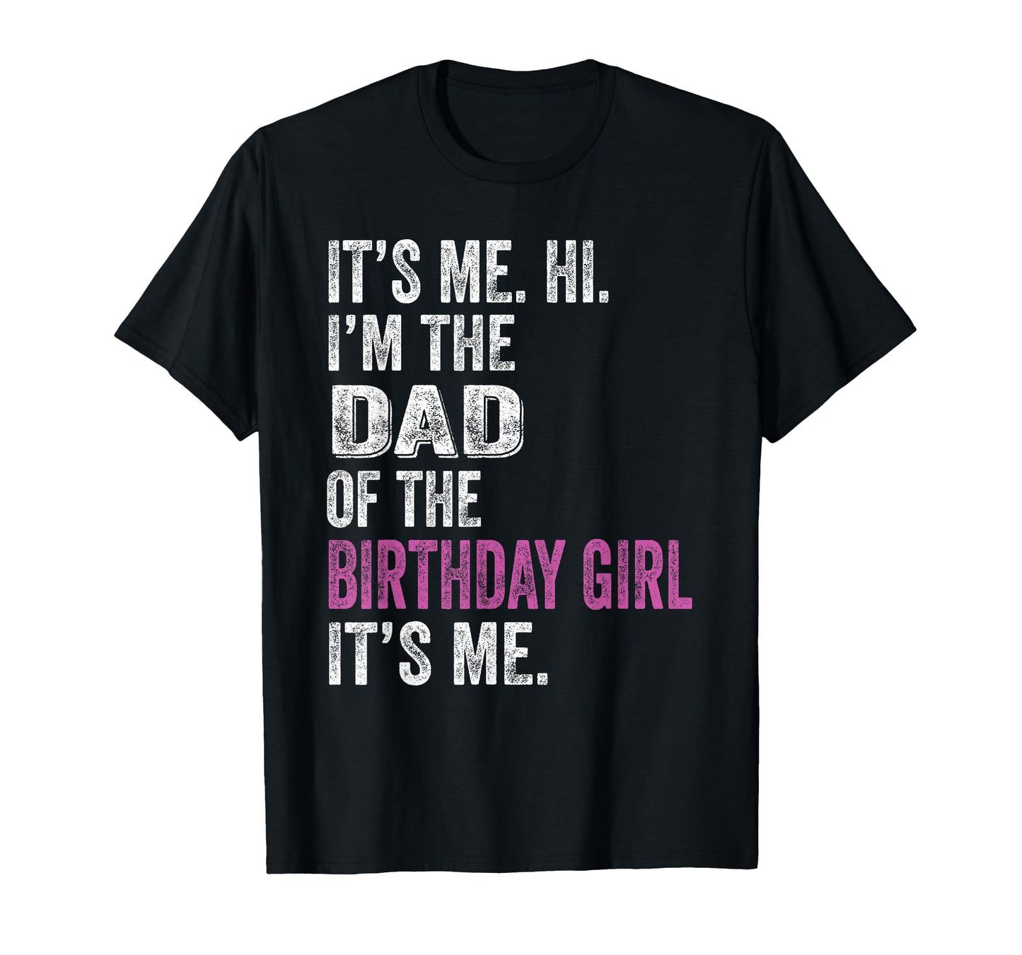 It's Me Hi I'm The Dad Of The Birthday Girl Its Me Party T-Shirt