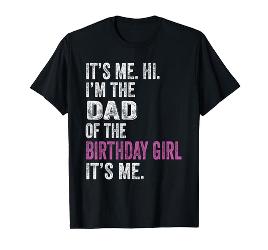 It's Me Hi I'm The Dad Of The Birthday Girl Its Me Party T-Shirt