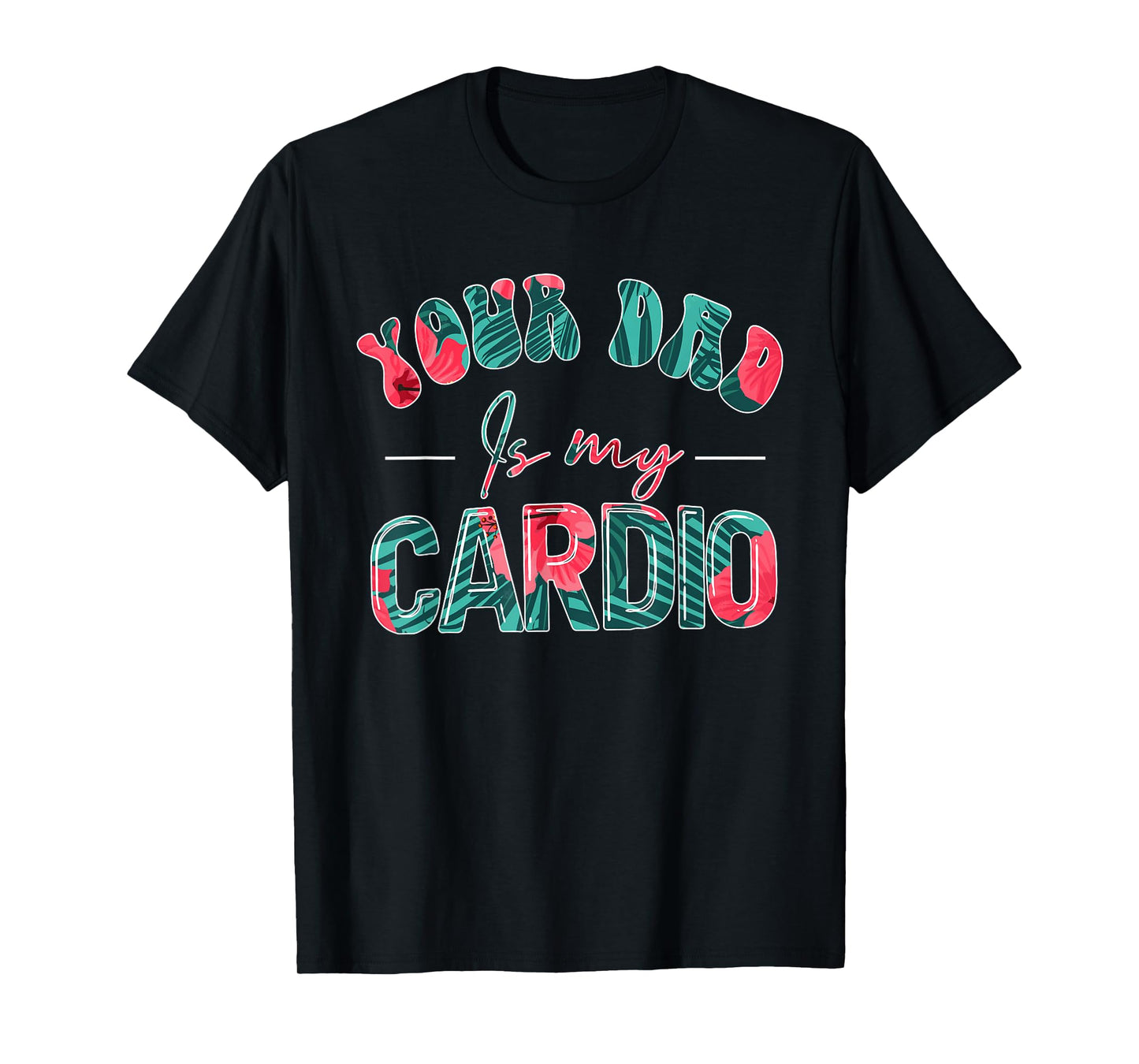 Your Dad Is My Cardio Gym Exercise Humorous Father Mother T-Shirt