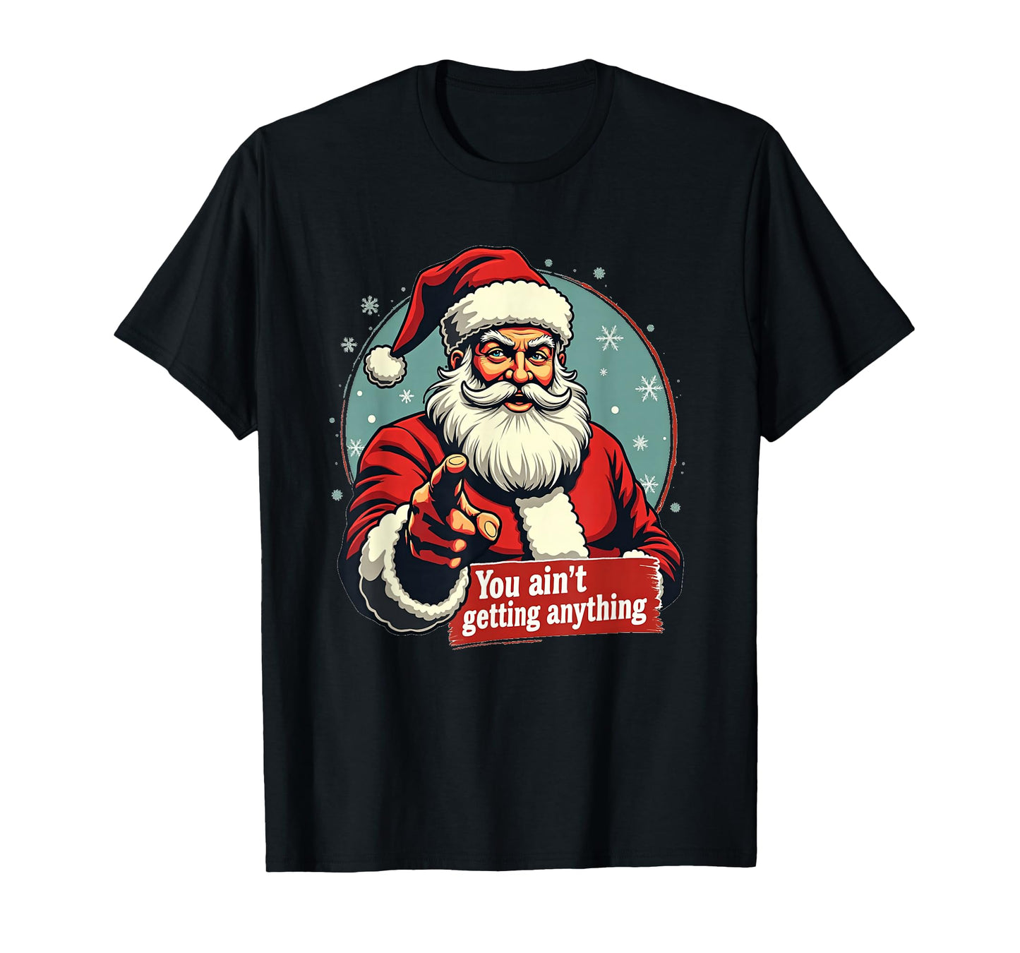 Santa Claus You Ain't Getting Anything Funny Christmas T-Shirt