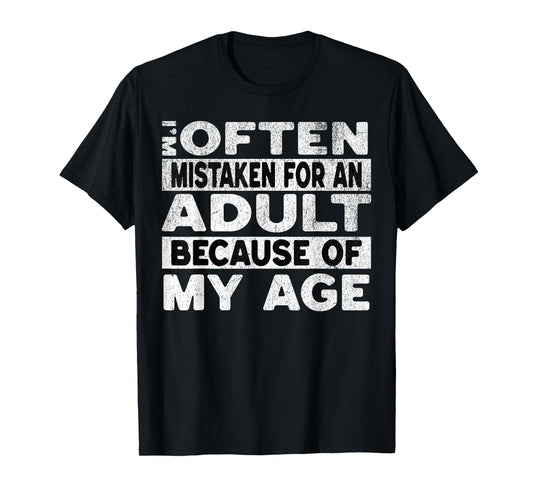 Im Often Mistaken For An Adult Because Of My Age Funny Adult T-Shirt