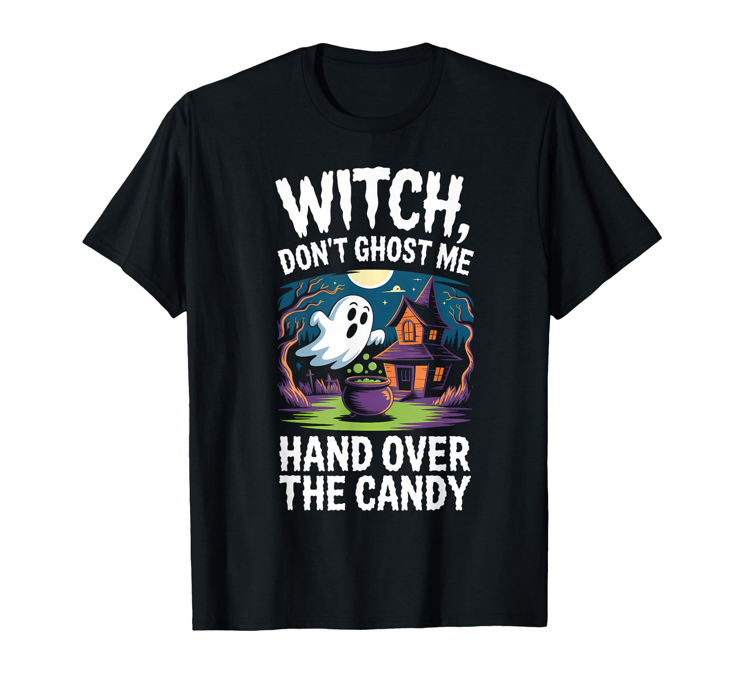 Witch Don't Ghost Hand Over The Candy - Funny Halloween T-Shirt