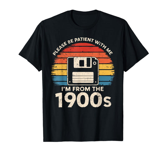 Please Be Patient With Me I'm From The 1900s Floppy Disk T-Shirt