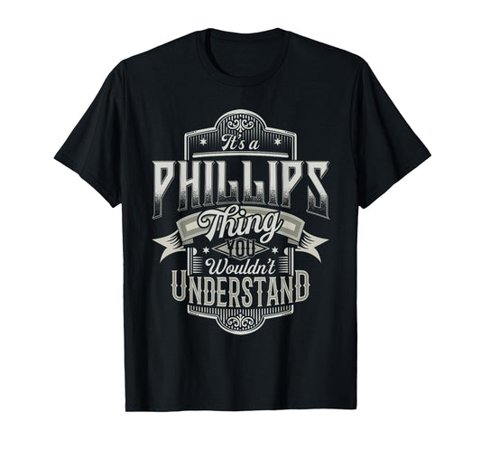 It's A PHILLIPS Thing You Wouldn't Understand Name Funny T-Shirt