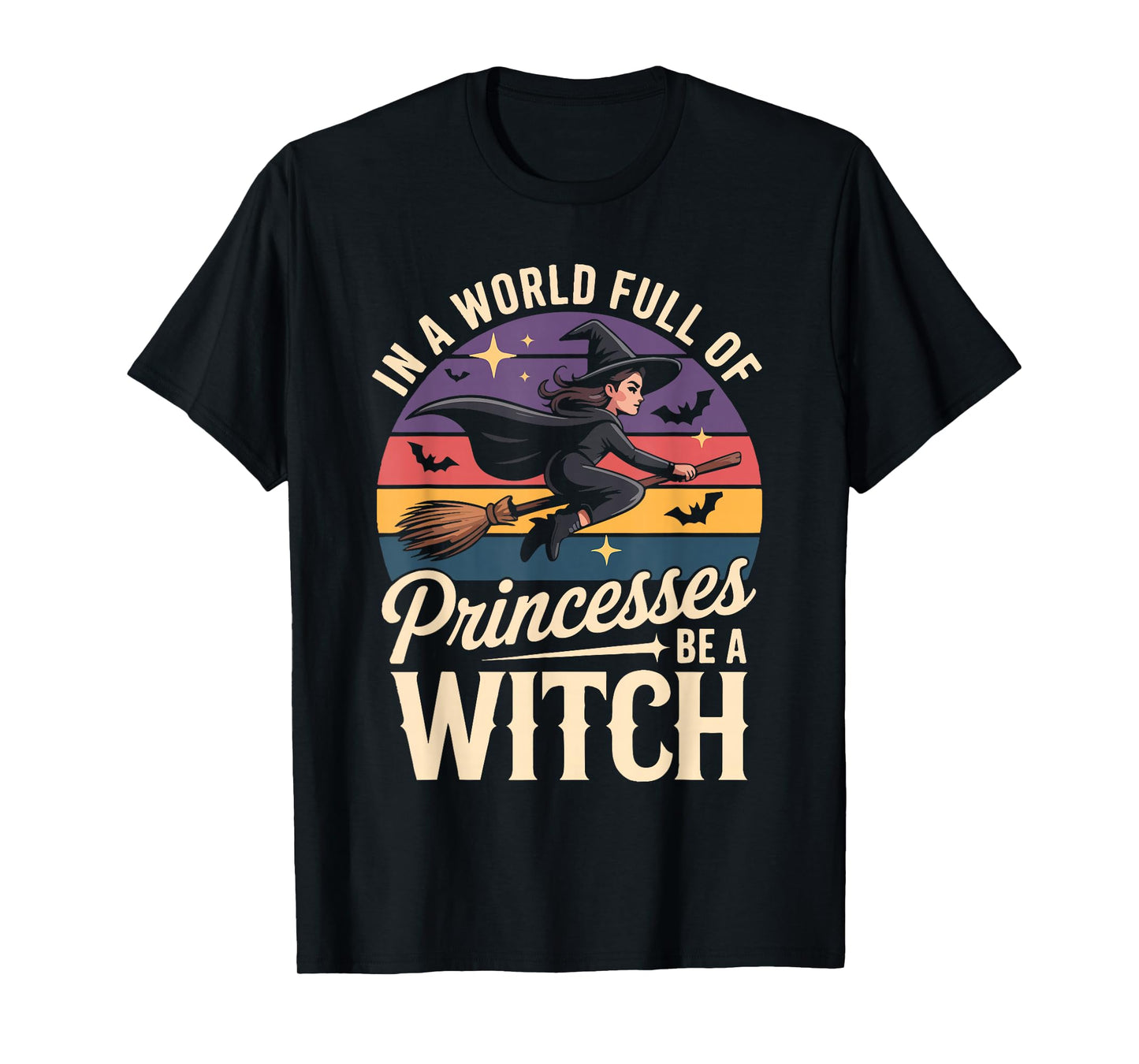in A World Full of Princesses Be A Witch T-Shirt