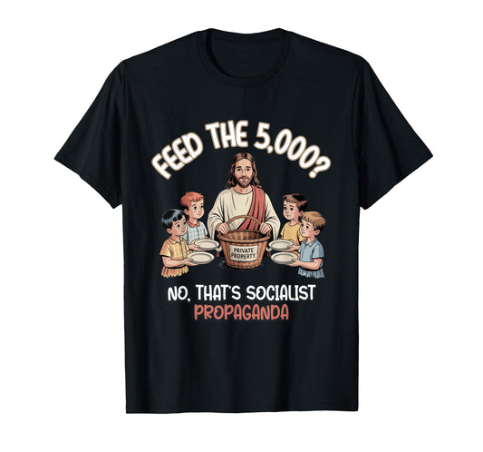 Feed The 5000 Christian Satire Political Humor T-Shirt