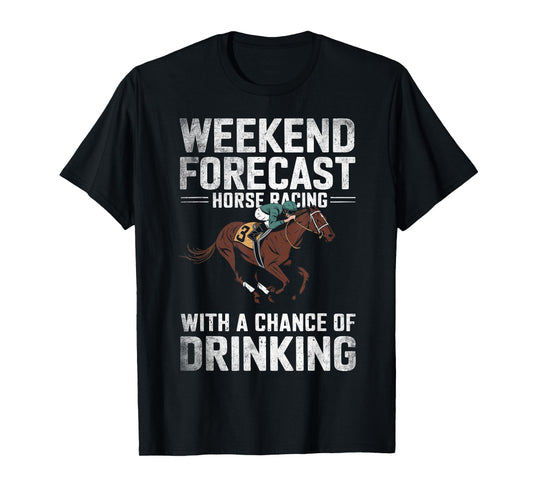 Weekend Forecast Horse Racing Chance of Drinking Funny Derby T-Shirt