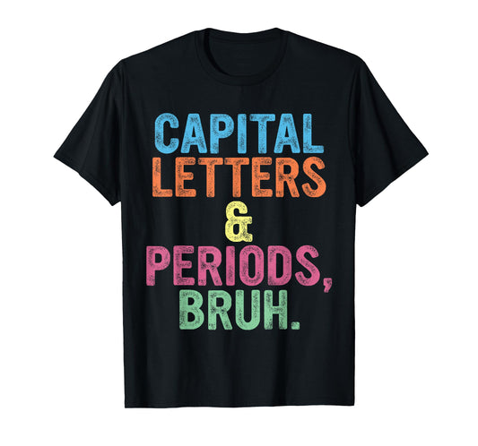 Capital Letters And Periods Bruh, Teacher Funny, Bruh Teache T-Shirt
