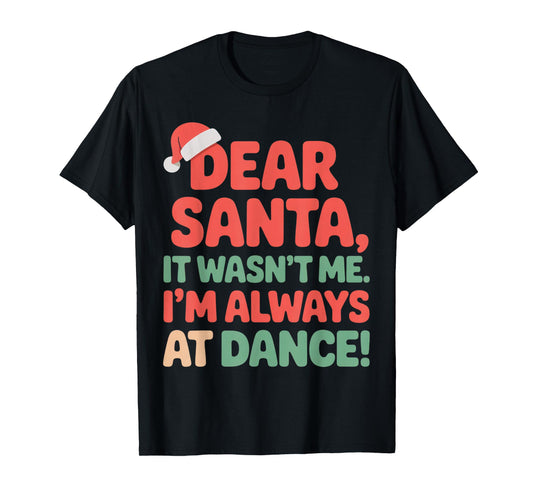 Dear Santa It Wasn't Me Dance Lover Christmas Humor T-Shirt
