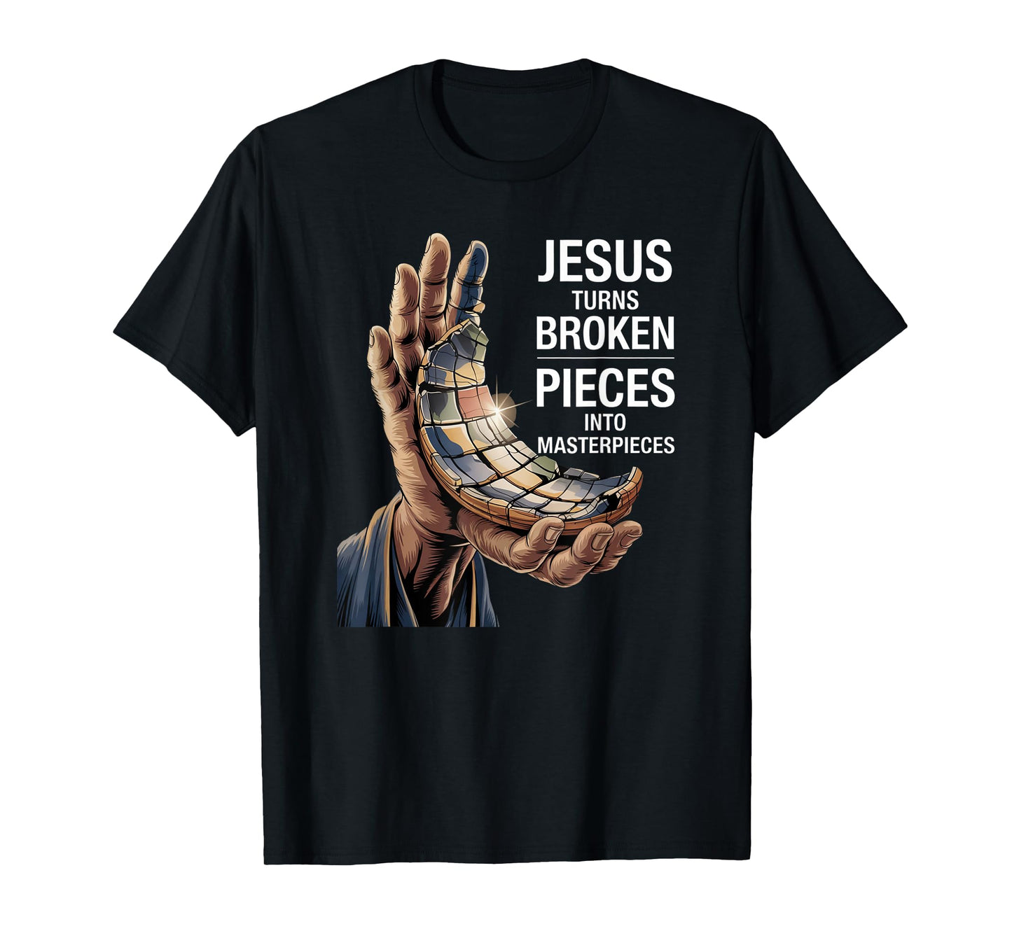 Jesus Turns Broken Pieces Into Masterpieces T-Shirt