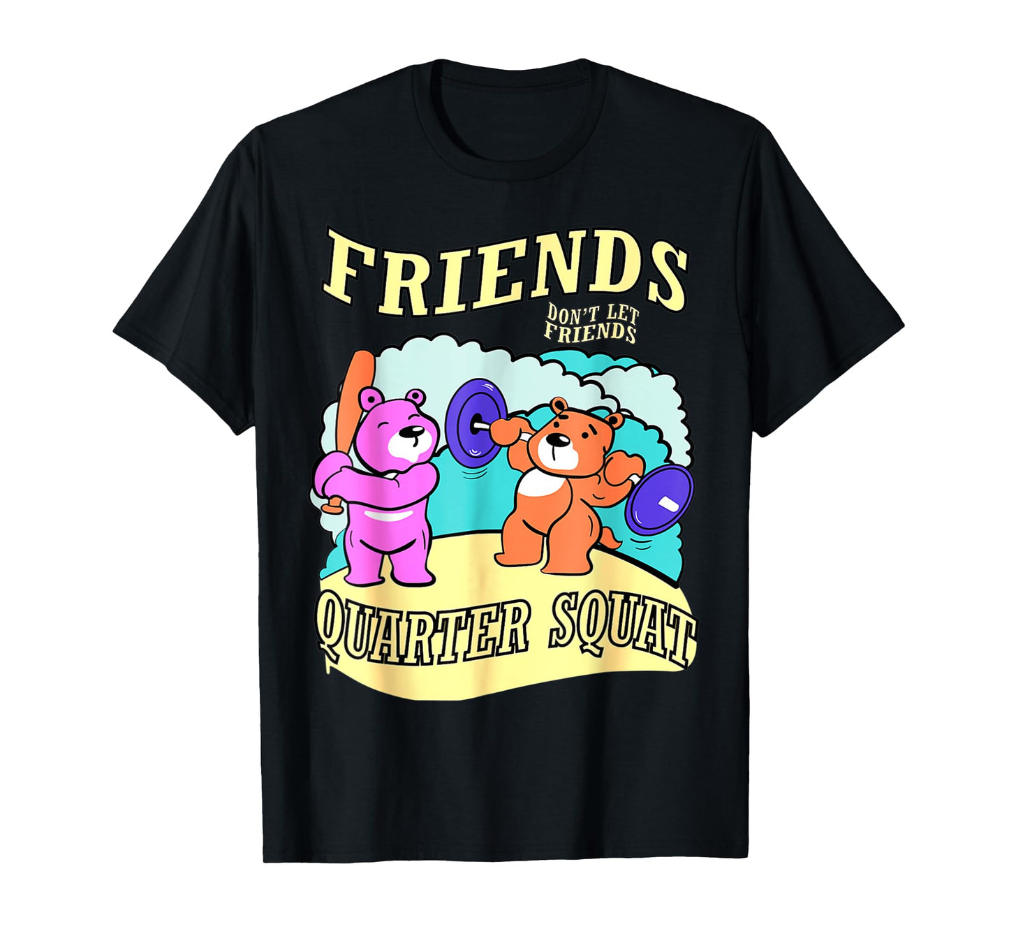 Friends Don't Let Friends Quarter Squat, Bodybuilding Gym T-Shirt