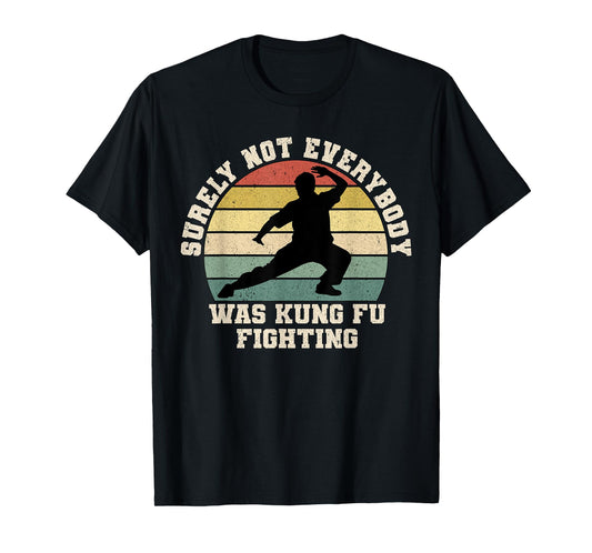 Surely Not Everybody Was Kung Fu Fighting Retro Martial Arts T-Shirt