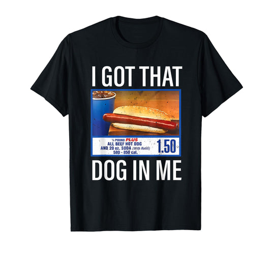 I Got That Dog In Me Funny Hotdog Meme Viral Quote T-Shirt
