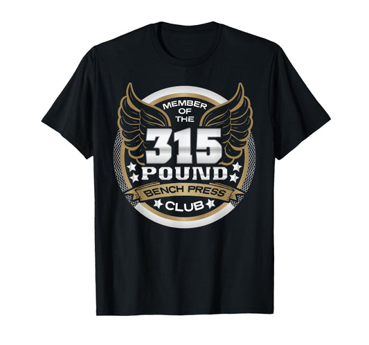 315 Pound Bench Press Club for Powerlifter Weightlifter Gym T-Shirt