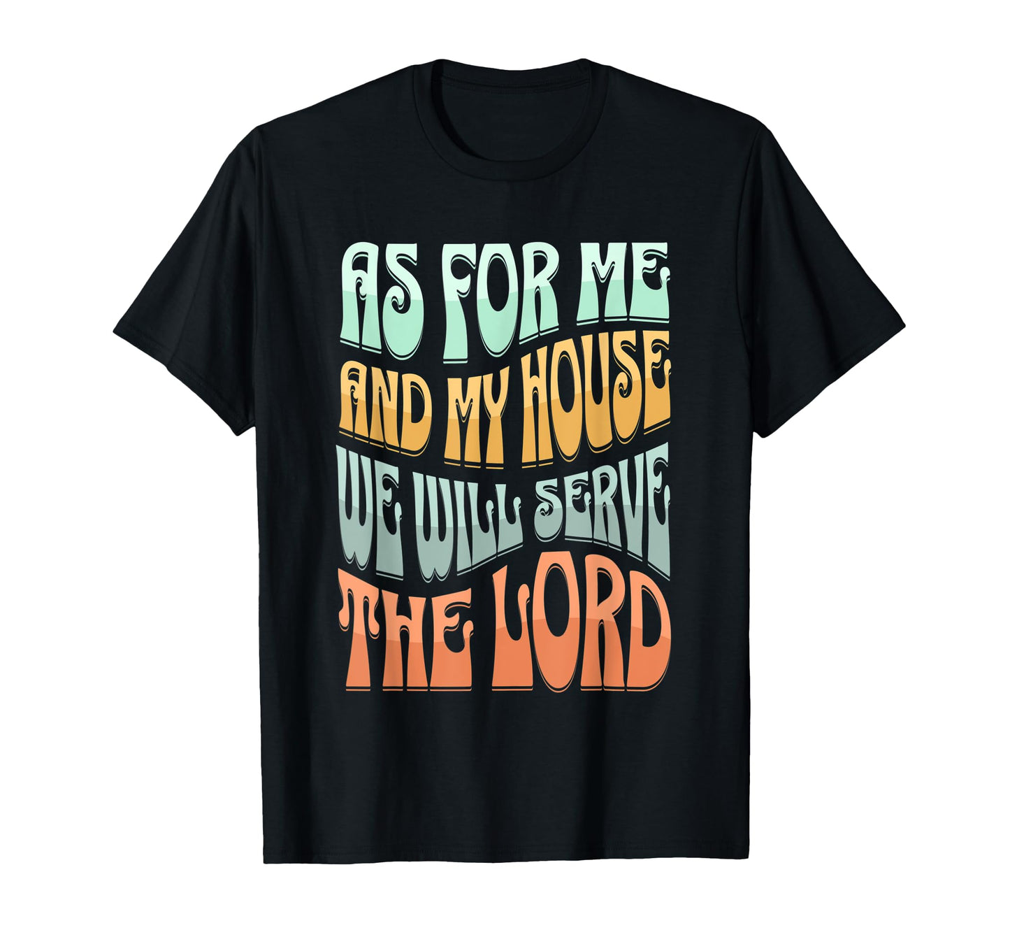Christian As For Me And My House We Will Serve The Lord T-Shirt