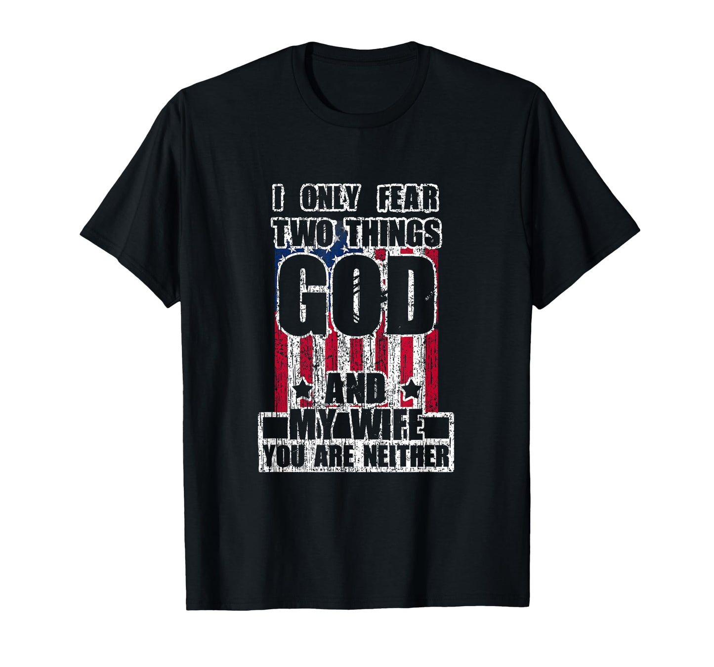 I Only Fear Two Things God And My Wife T-Shirt