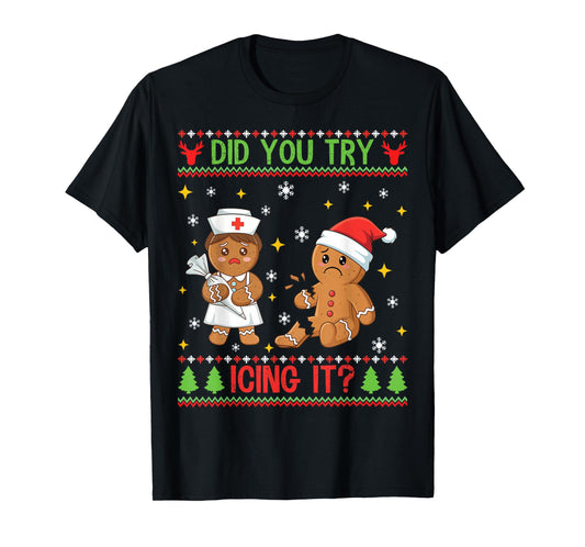 Did You Try Icing It Gingerbread Cookie Funny Ugly Christmas T-Shirt