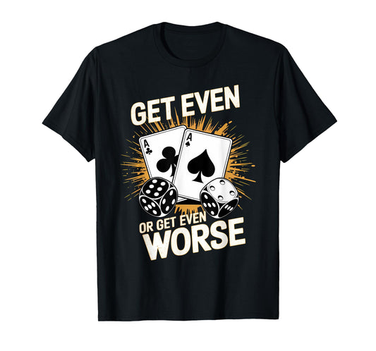 Fun Vintage Get Even or Get Even Worse Bold Casino Gaming T-Shirt
