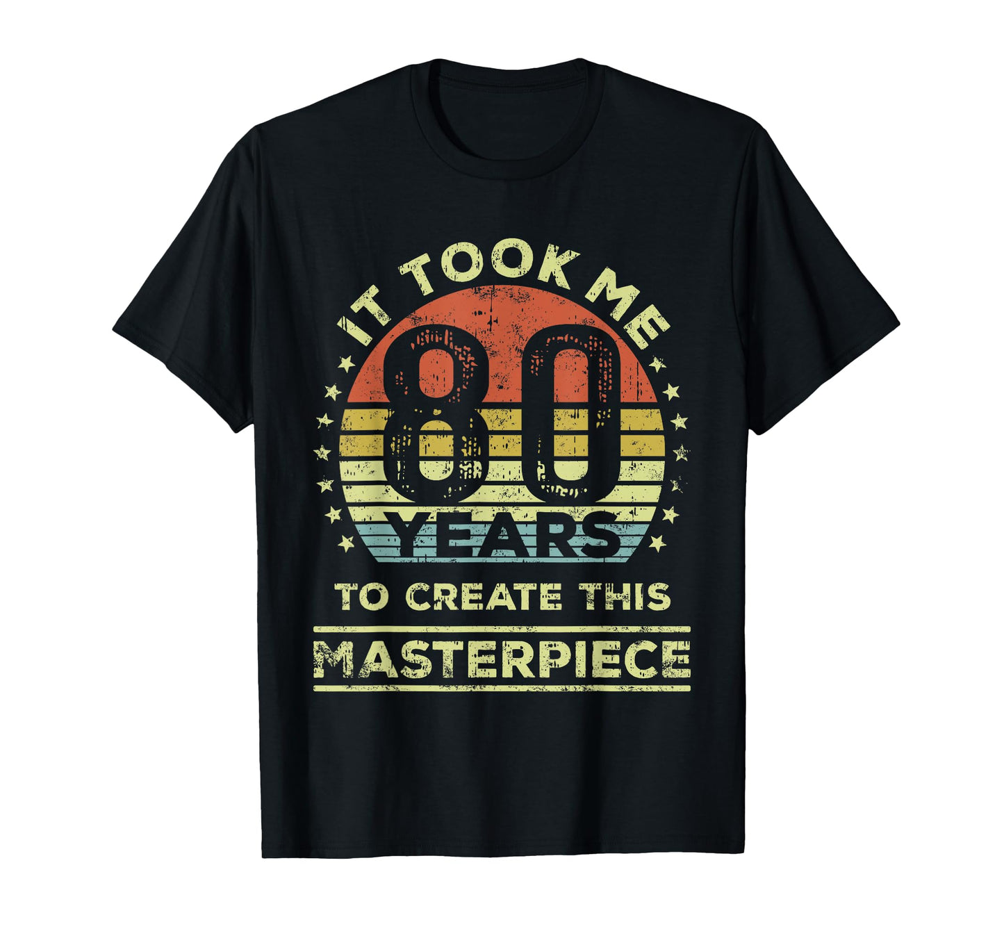 It took me 80 years to create this masterpiece 80th Birthday T-Shirt