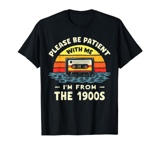 Please Be Patient With Me I'm From The 1900s Shirt Men Women T-Shirt