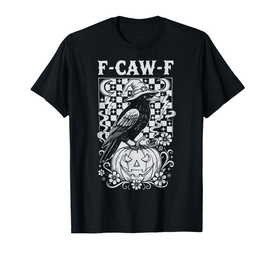 F-Caw-F Funny Halloween Crow Witch Gothic Raven Adult Humor T-Shirt