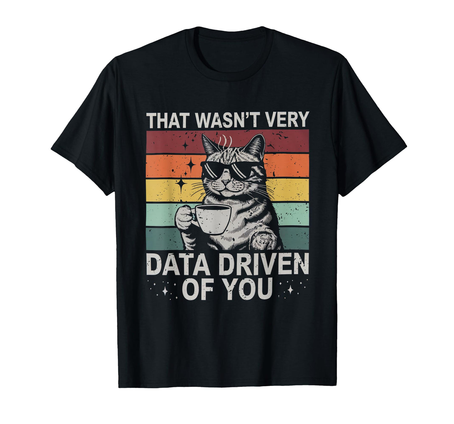 That Wasn't Very Data Driven of You Funny Cat Data Analyst T-Shirt for Men Women