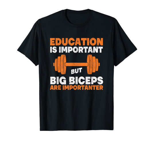 Education Is Important But Big Biceps Are Importanter Gym T-Shirt