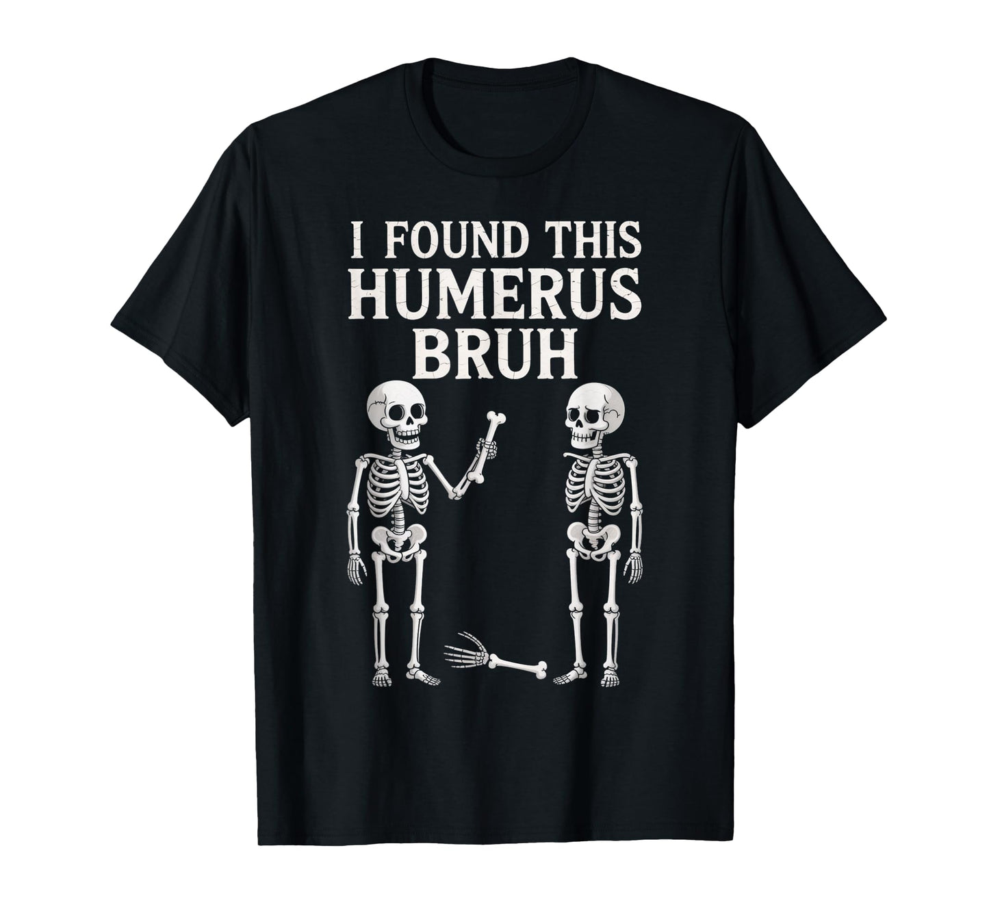 Halloween Skeleton I Found This Humerus Bruh Costume gifts T-Shirt
