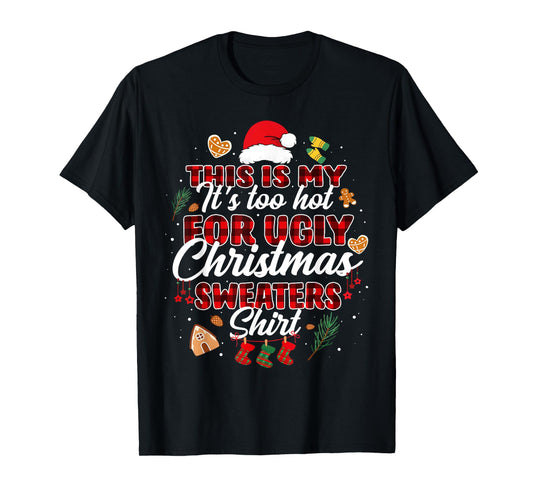 This is My It's Too Hot for Ugly Christmas Sweaters Shirt T-Shirt
