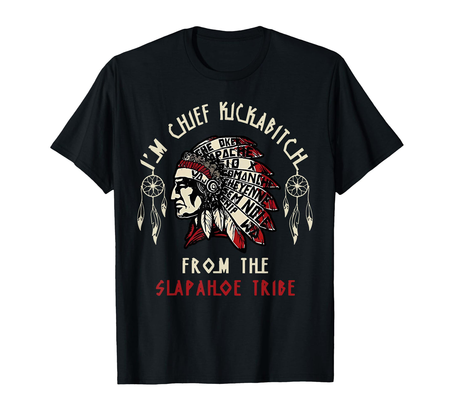 Vintage I'm Chief Kickabitch From The Slapahoe Tribe T-Shirt