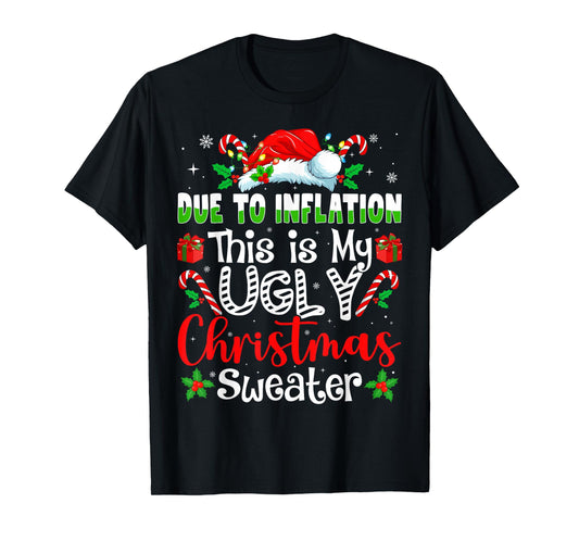 Due to Inflation This is My Ugly Sweater Family Christmas T-Shirt