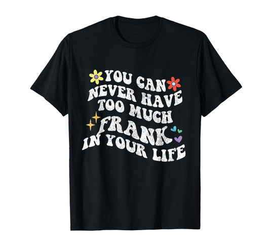 Retro Groovy You Can Never Have Too Much Frank In Your Life T-Shirt