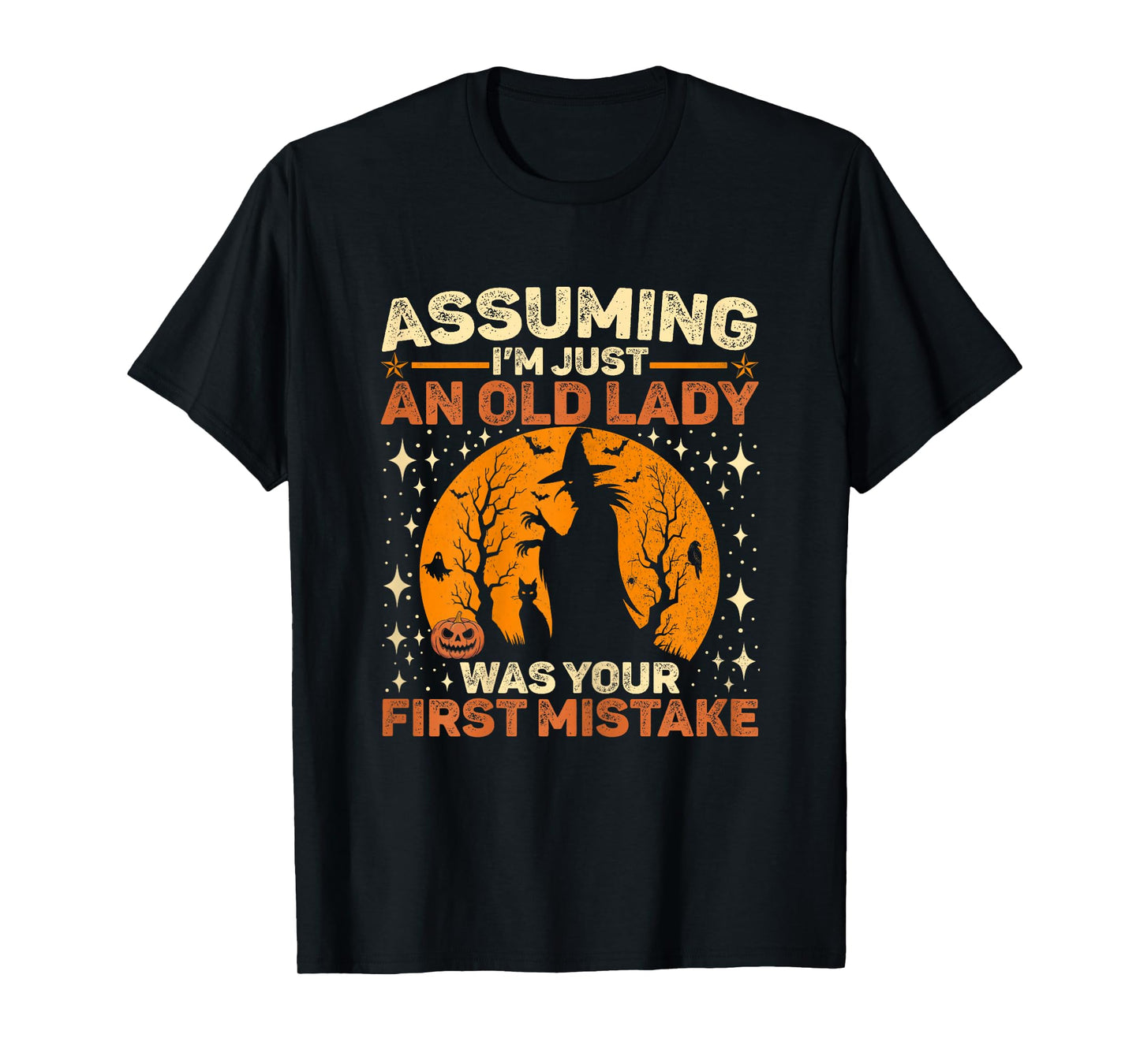 Assuming I'm Just an Old Lady was Your First Mistake Witch T-Shirt