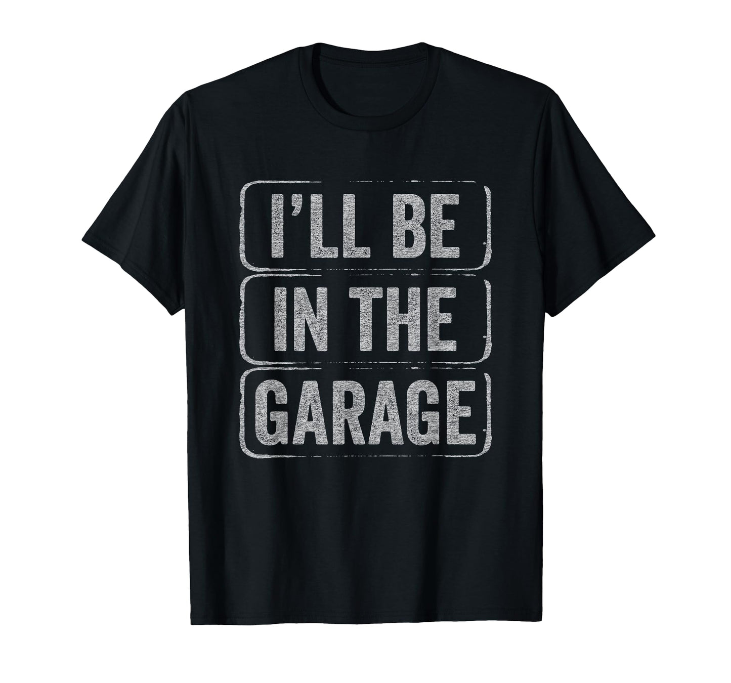 I'll Be In The Garage Funny Mechanic Workshop Dad & Grandpa T-Shirt