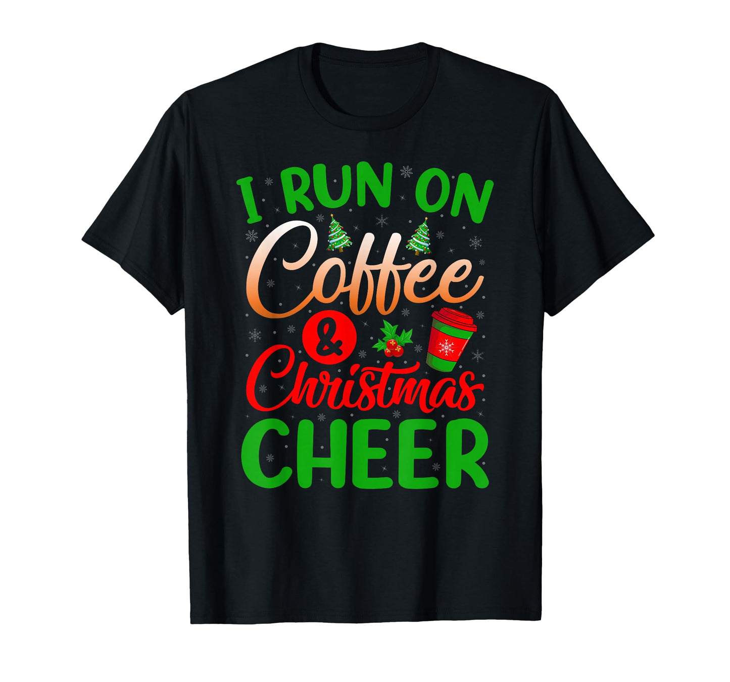 I Run On Coffee and Christmas Cheer Funny Holiday Xmas T-Shirt