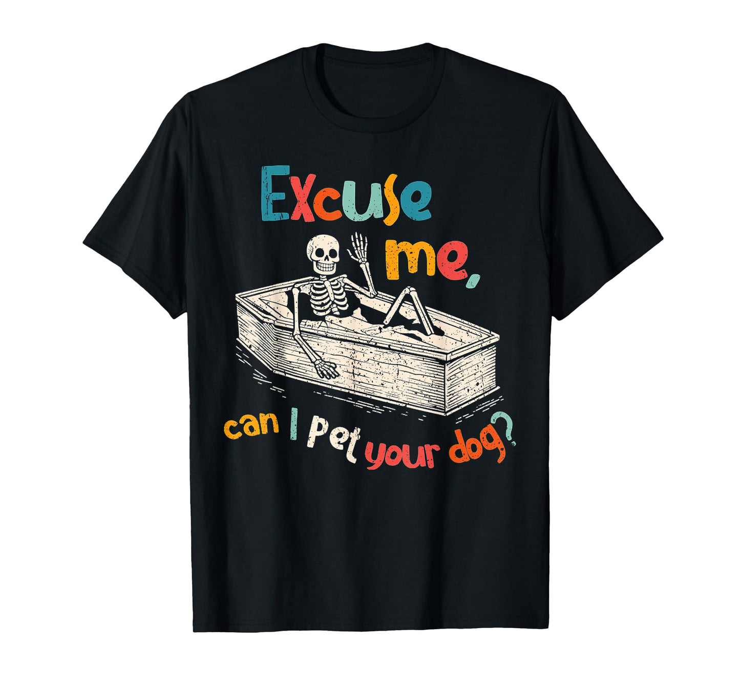 Funny Skeleton Coffin Excuse Me Can I Pet Your Dog Sarcasm T-Shirt