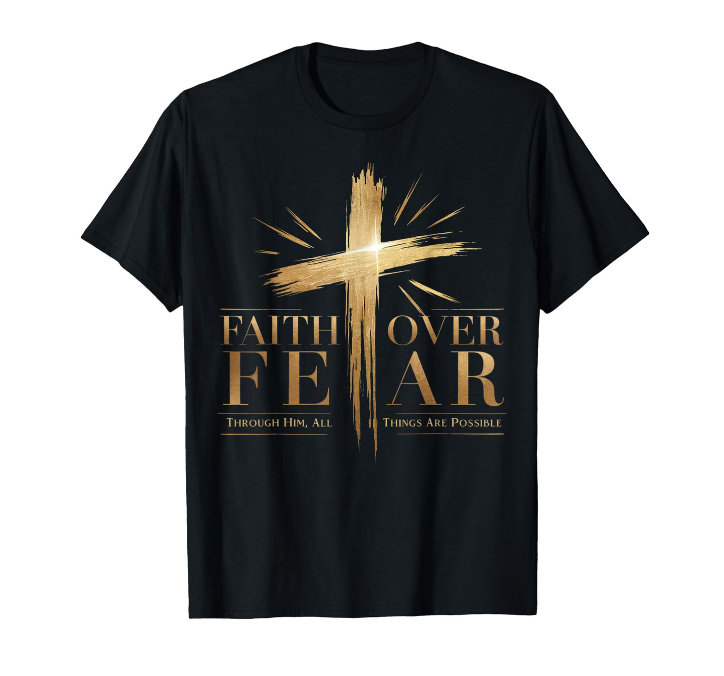 Faith Over Fear Through Him, All Things Are Possible T-Shirt
