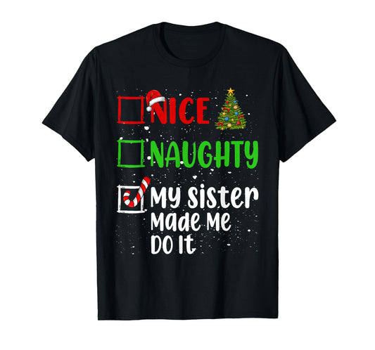 Nice Naughty My Sister Made Me Do It Christmas List Holiday T-Shirt