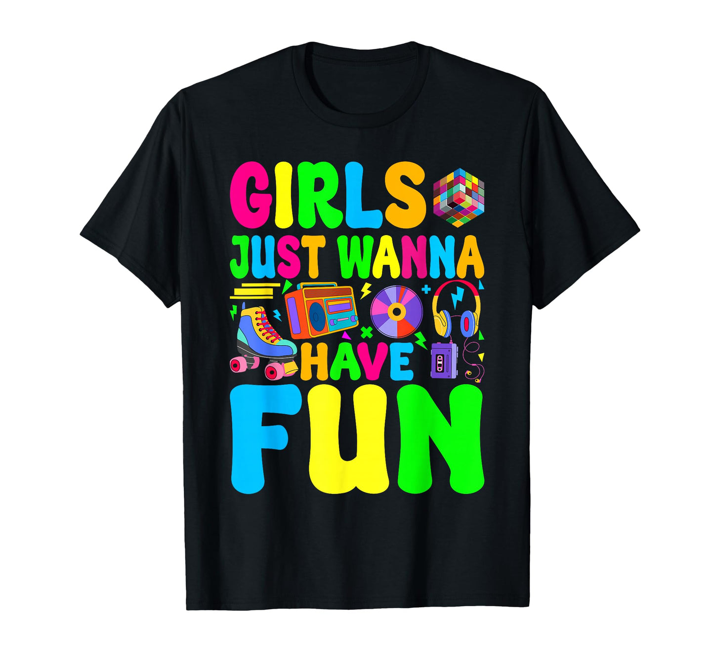 Funny 80's Girls Just Wanna Have Fun 1980s Girl Men Women T-Shirt