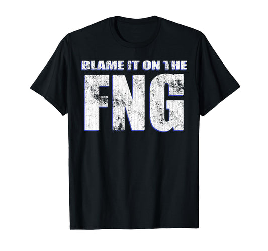 Blame It On The FNG Funny Military Veteran Saying T-Shirt