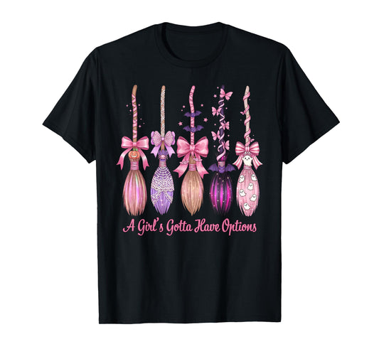 A Girl's Gotta Have Options with Witch Broom Halloween T-Shirt