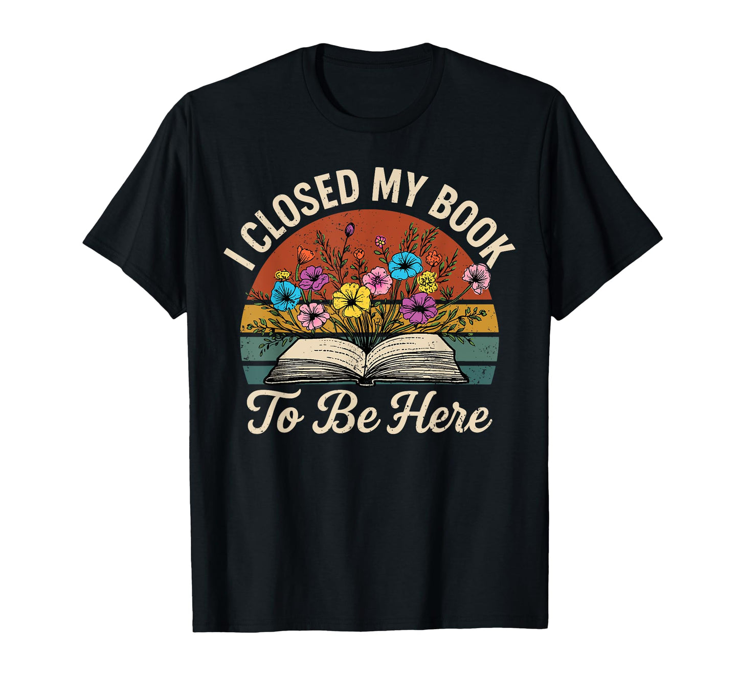 Retro Vintage Book Lover Reading I Closed My Book to Be Here T-Shirt